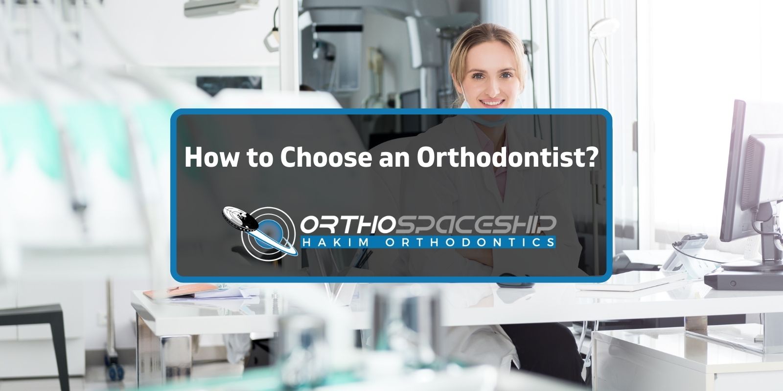OrthoSpaceshipHakim Orthodontics Your Los Angeles Orthodontists